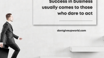 Success in business usually comes to those who dare to act
