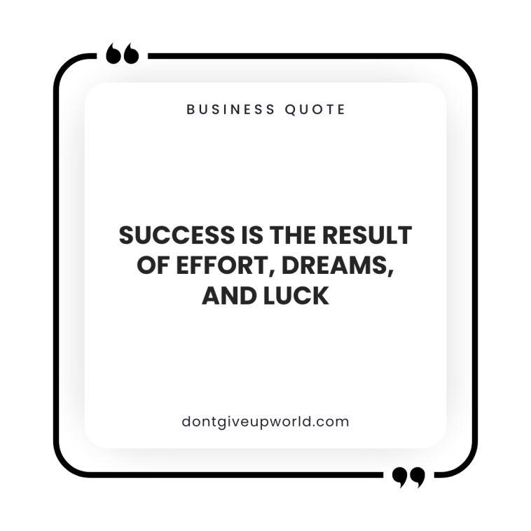 Success is the result of effort dreams and luck