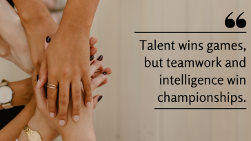 Talent wins games but teamwork and intelligence win championships