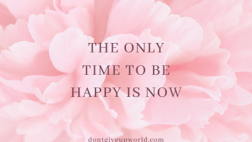 The only time to be happy is now