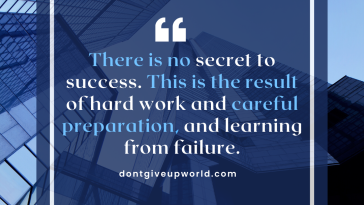 There is no secret to success This is the result of hard work and careful preparation and learning from failure