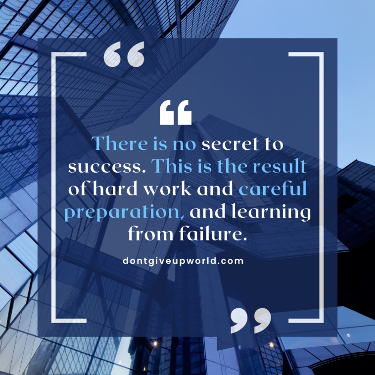 There is no secret to success This is the result of hard work and careful preparation and learning from failure