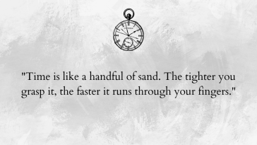 Time is like a handful of sand