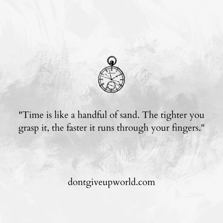 Time is like a handful of sand