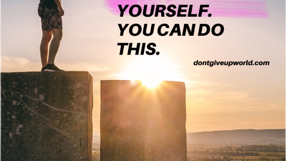 Trust yourself you can do this