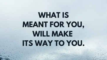 What is meant for you will make its way to you
