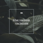 What you think you become