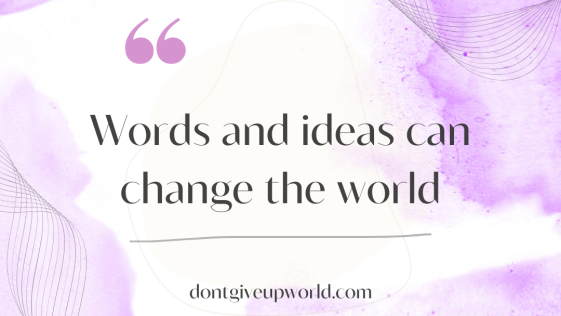 Words and ideas can change the world