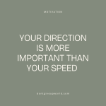 Your direction is more important than your speed