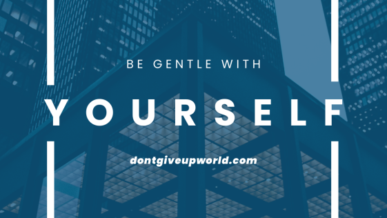 Be gentle with yourself