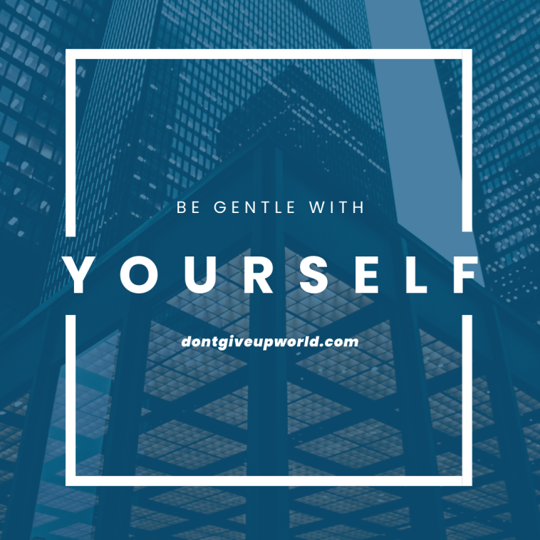 Be gentle with yourself