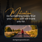 Do something today that your future self will thank you for
