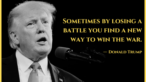 Donald Trump - Sometimes by losing a battle you find a new way to win the war