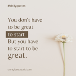 You don't have to be great to start But you have to start to be great.