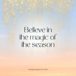 Believe in the magic of the season