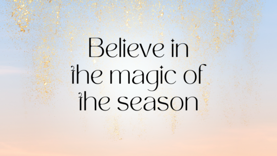 Believe in the magic of the season