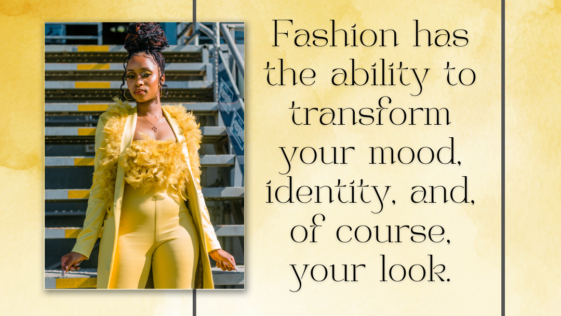 Fashion has the ability to transform your mood, identity, and, of course, your look