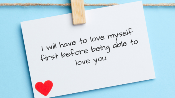 I will have to love myself first before being able to love you