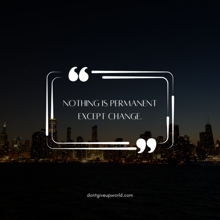 Nothing is permanent except change.