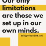 Our only limitations are those we setup in our own mind