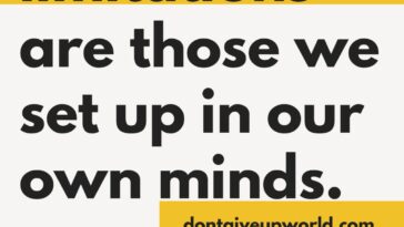 Our only limitations are those we setup in our own mind