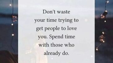 Spend time with those who already love you
