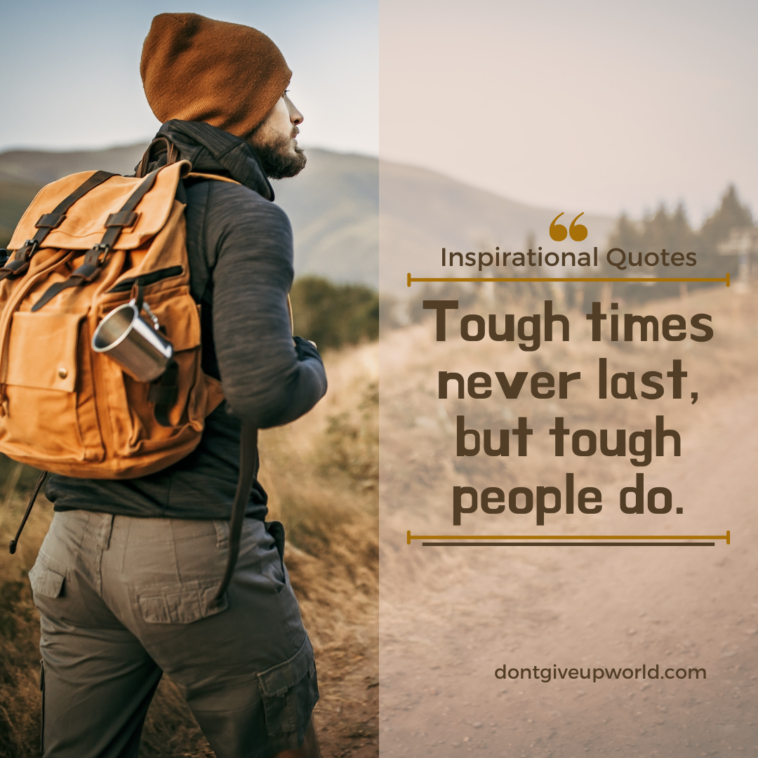 Tough times never last, but tough people do