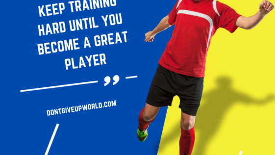 Keep training hard until you become a great player