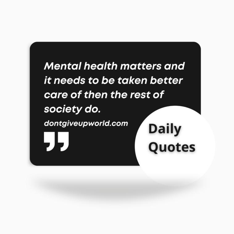 Mental health matters and it needs to be taken better care of then the rest of society do