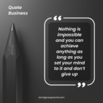 Nothing is impossible and you can achieve anything as long as you set your mind to it and don’t give up