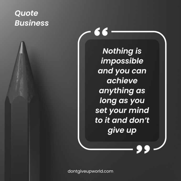 Nothing is impossible and you can achieve anything as long as you set your mind to it and don’t give up