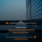 Success is the result of effort, dreams, and luck. (1)