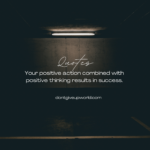 Your positive action combined with positive thinking results in success