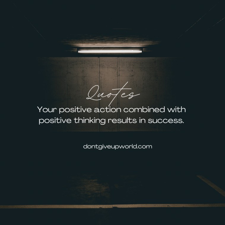 Your positive action combined with positive thinking results in success