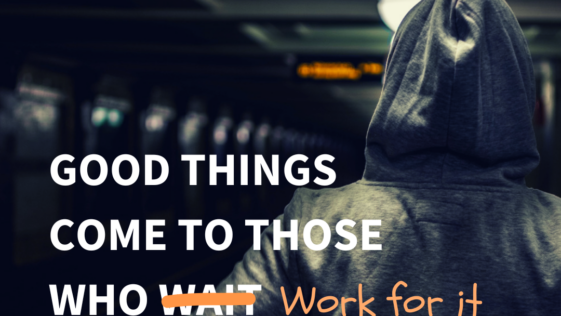 good things come to those who work for it