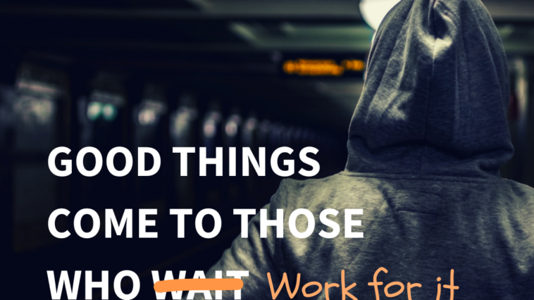 good things come to those who work for it